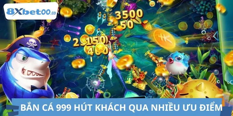 Những lý do khiến bắn cá 999 “ăn khách” tại 8XBET