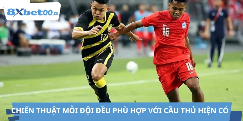 Chiến thuật mỗi đội đều phù hợp với cầu thủ hiện có