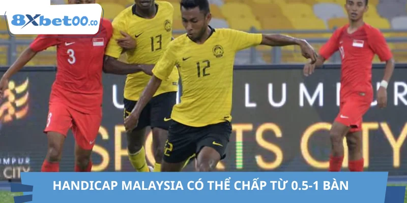Handicap Malaysia có thể chấp từ 0.5-1 bàn